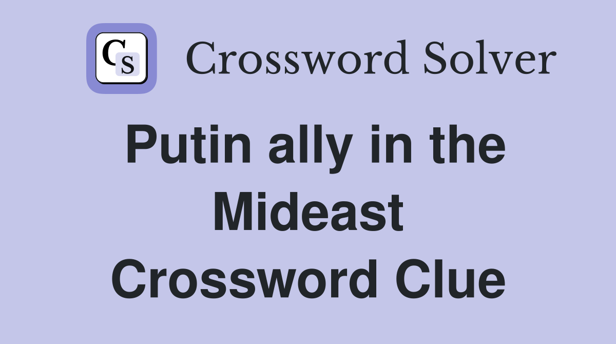 Putin ally in the Mideast Crossword Clue