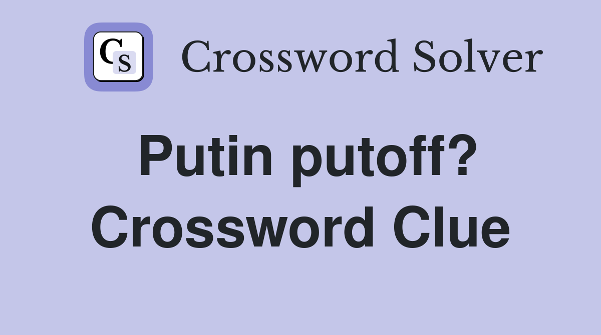 Putin putoff? Crossword Clue