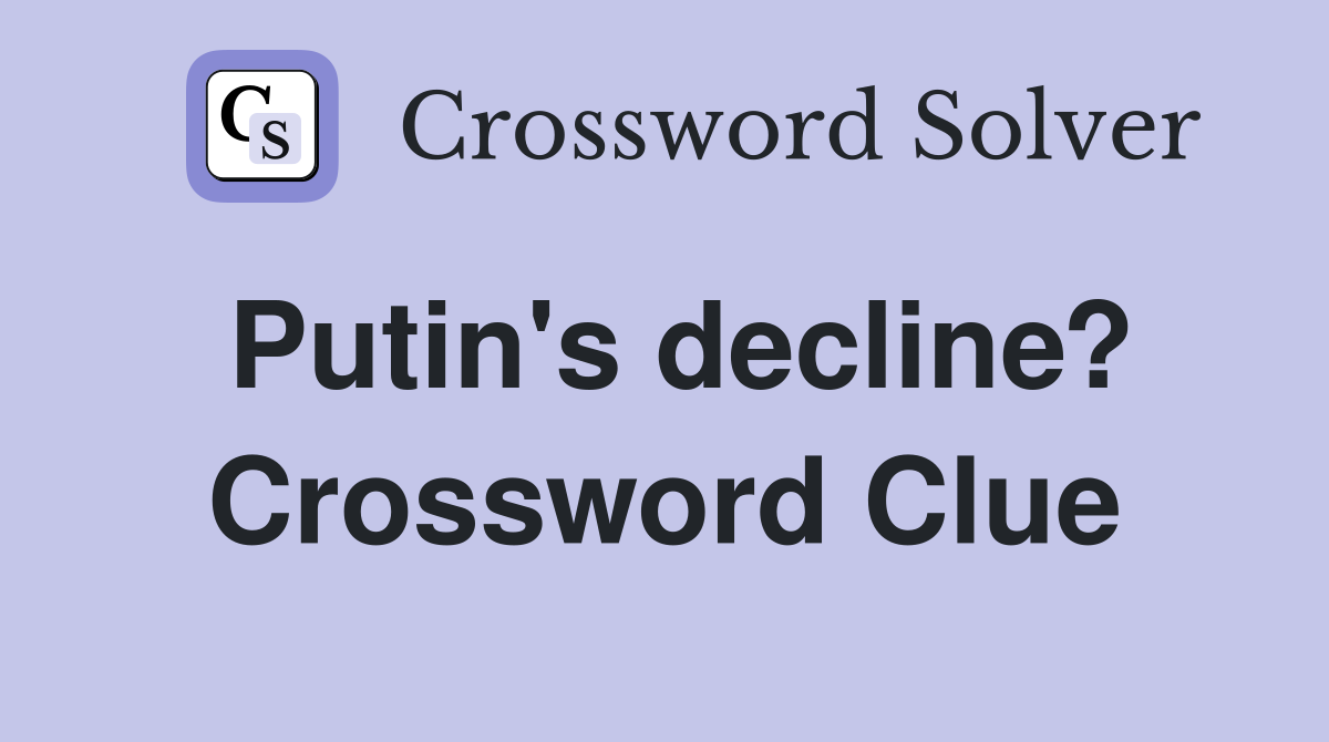 Putin's decline? Crossword Clue