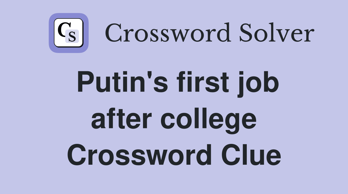 Putin's first job after college Crossword Clue