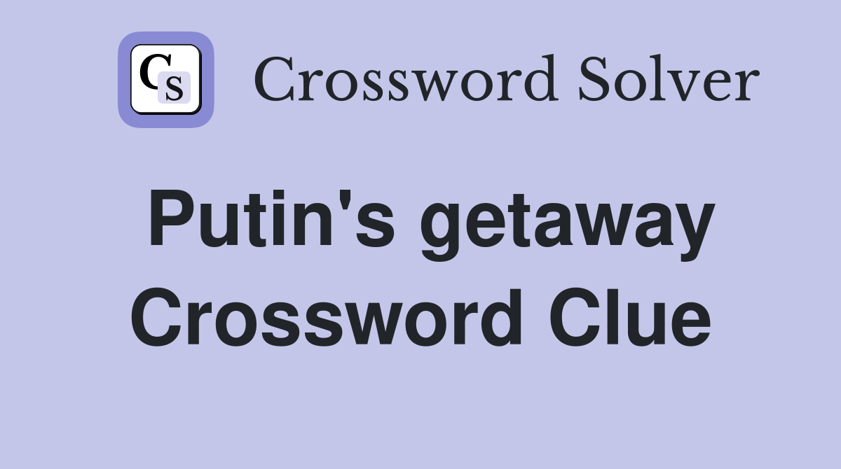 Putin's getaway Crossword Clue