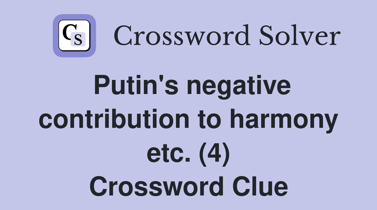 Putin's negative contribution to harmony etc. (4) Crossword Clue