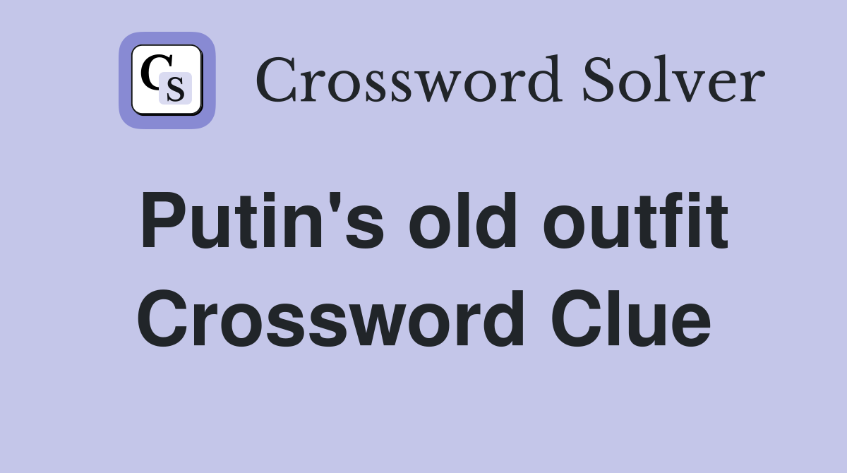 Putin's old outfit Crossword Clue