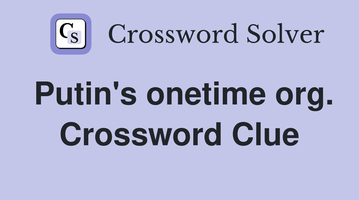 Putin's onetime org. Crossword Clue