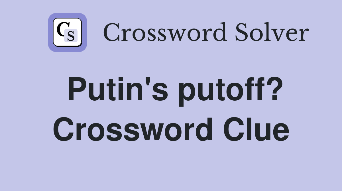 Putin's putoff? Crossword Clue