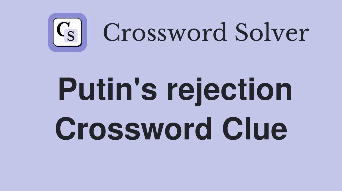 Putin's rejection Crossword Clue
