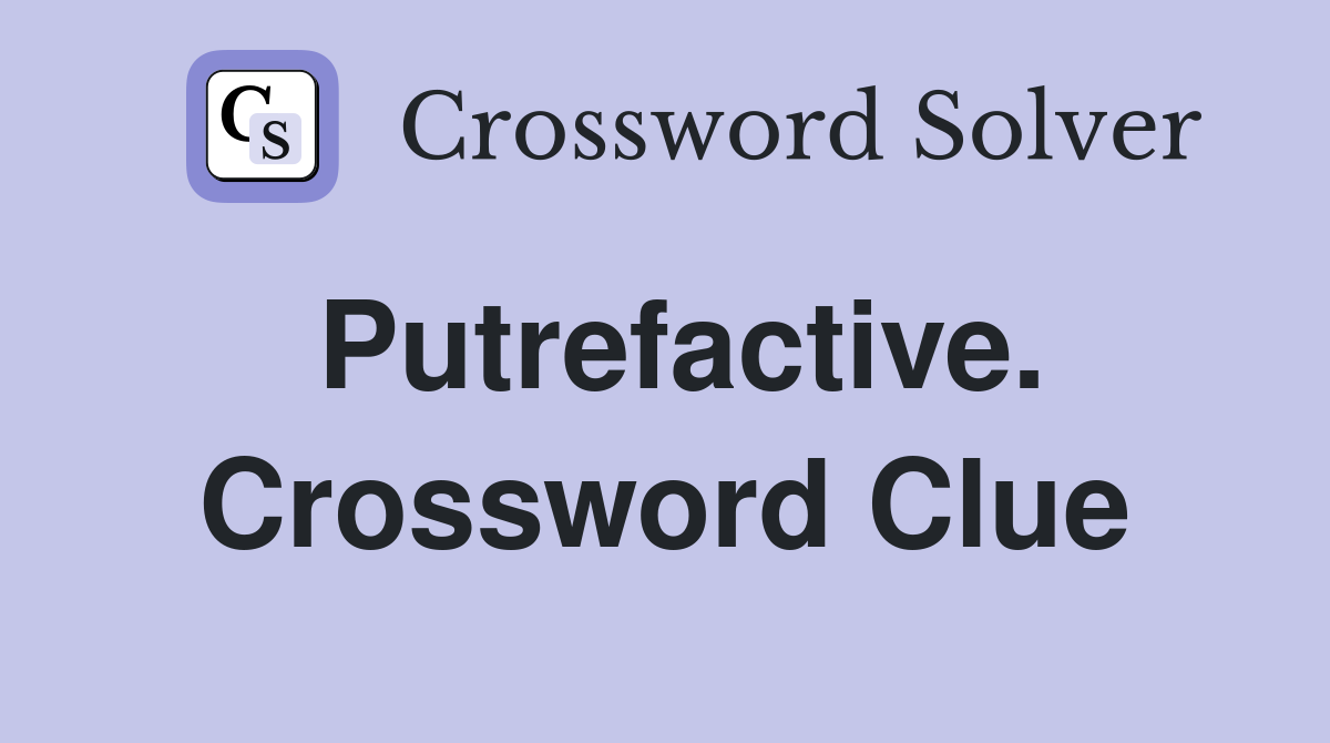 Putrefactive. Crossword Clue