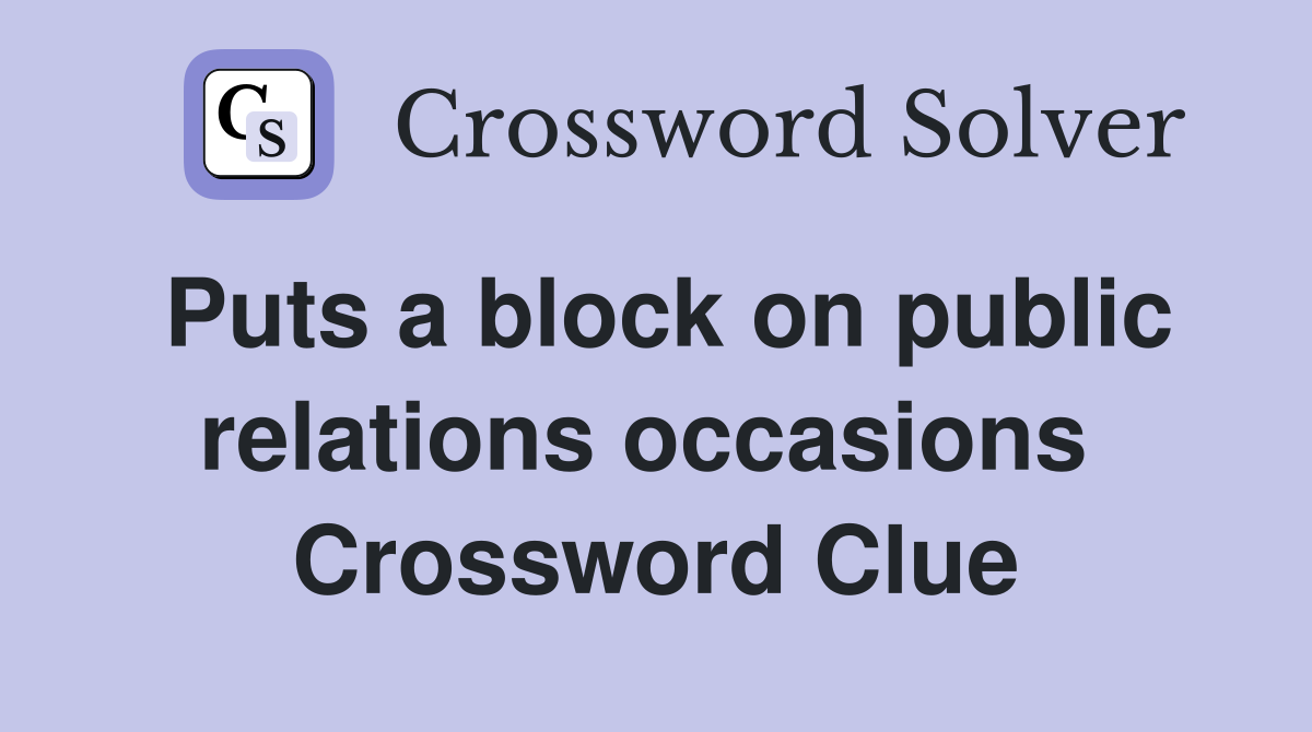 Puts a block on public relations occasions  Crossword Clue