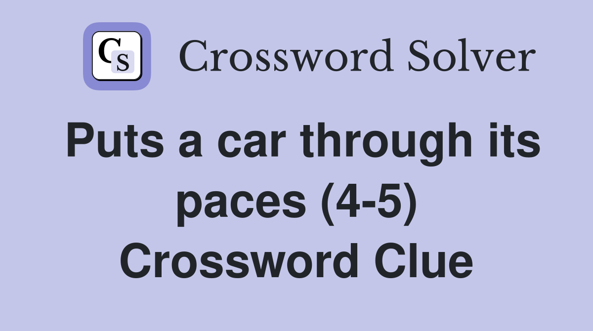 Puts a car through its paces (4-5) Crossword Clue