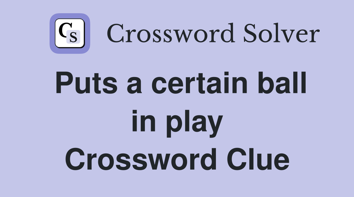 Puts a certain ball in play Crossword Clue