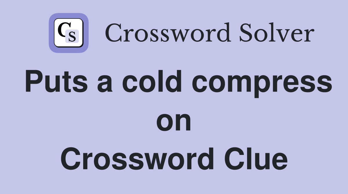 Puts a cold compress on Crossword Clue