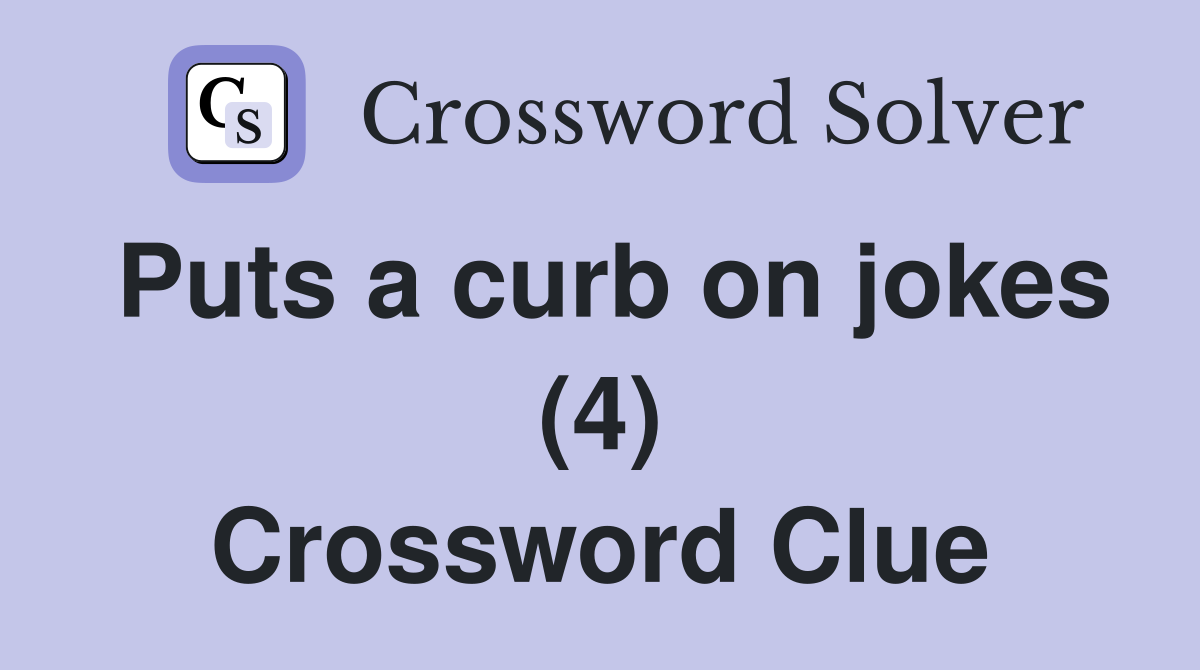 Puts a curb on jokes (4) Crossword Clue