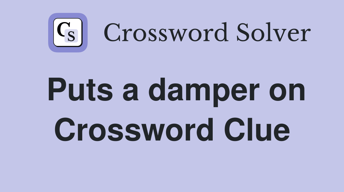 Puts a damper on Crossword Clue