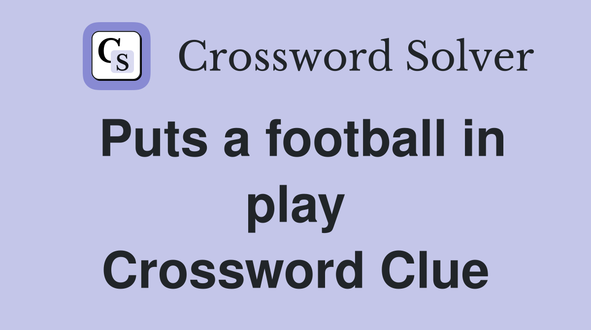 Puts a football in play Crossword Clue