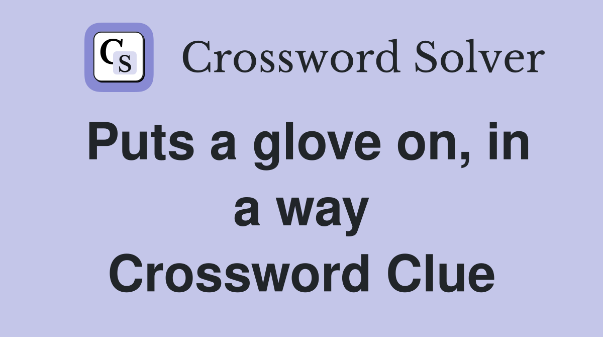 Puts a glove on, in a way Crossword Clue