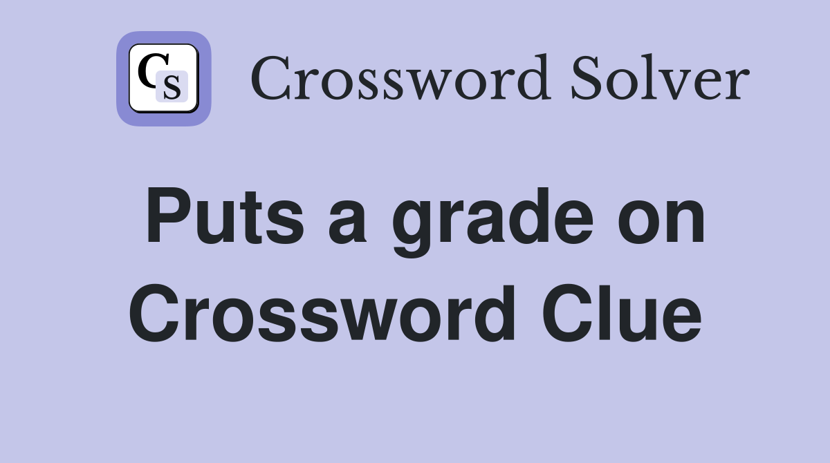 Puts a grade on Crossword Clue
