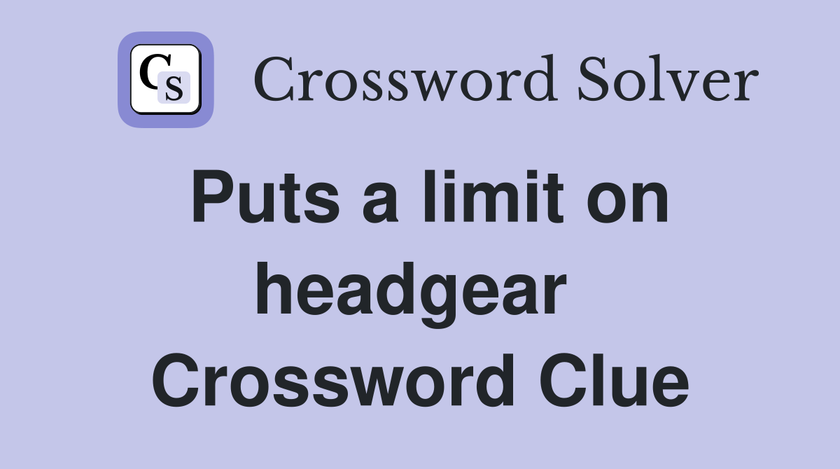 Puts a limit on headgear  Crossword Clue