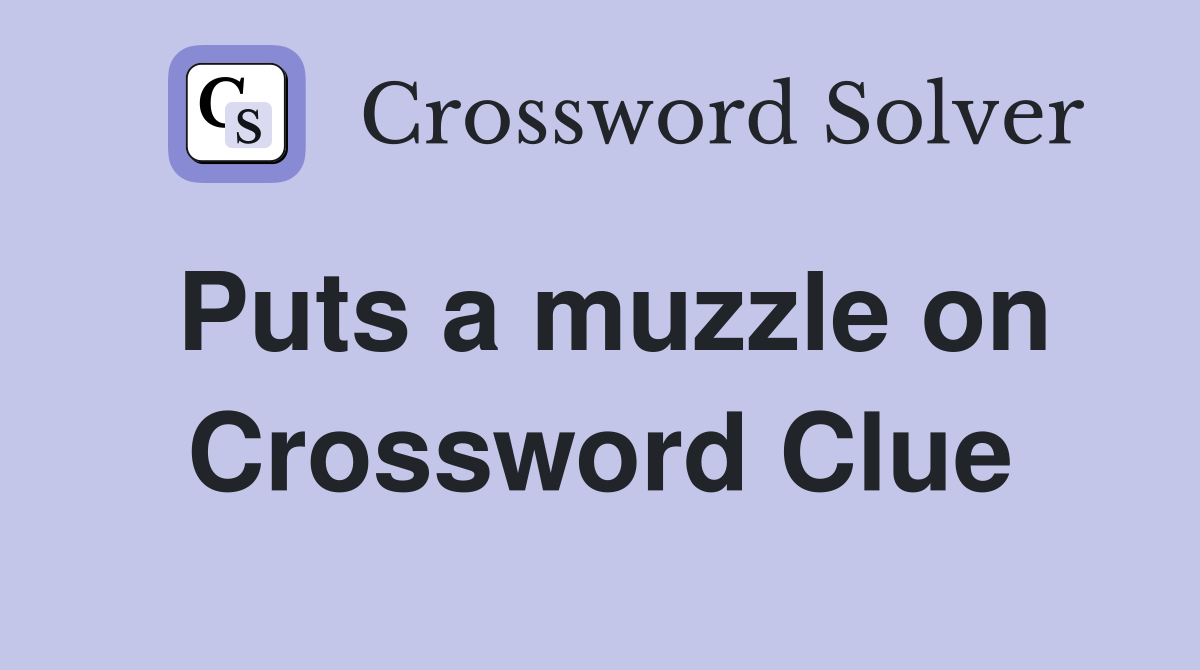 Puts a muzzle on Crossword Clue