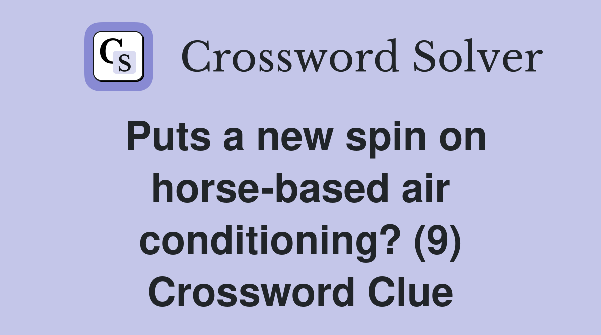 Puts a new spin on horse-based air conditioning? (9) Crossword Clue