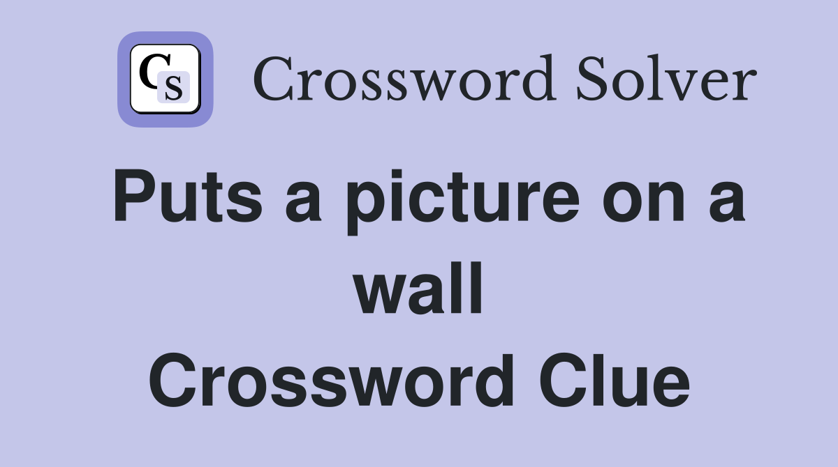 Puts a picture on a wall Crossword Clue