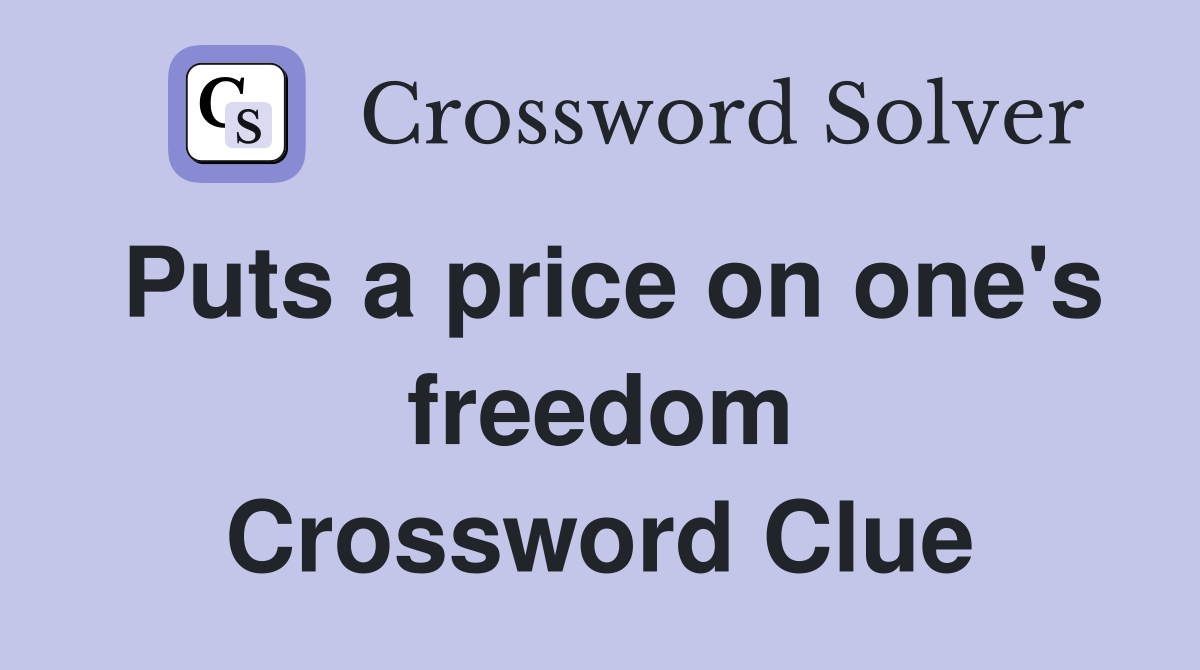 Puts a price on one's freedom Crossword Clue