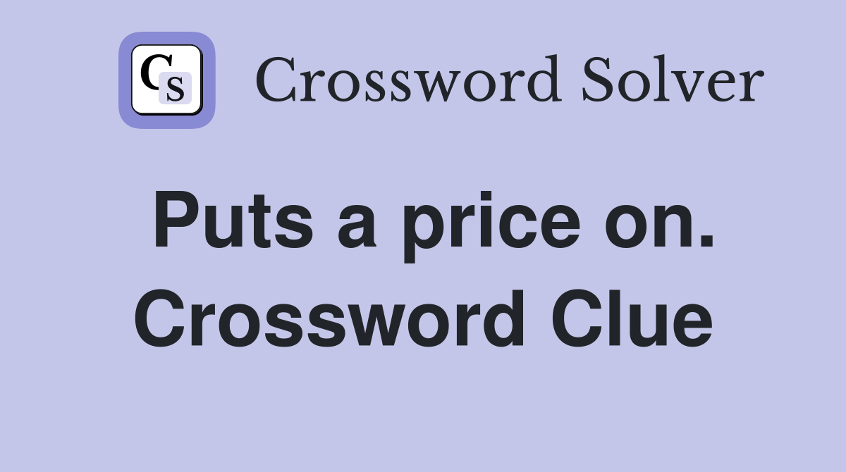 Puts a price on. Crossword Clue