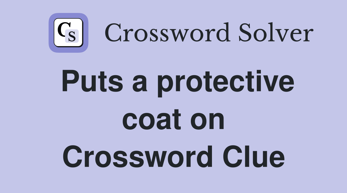 Puts a protective coat on Crossword Clue