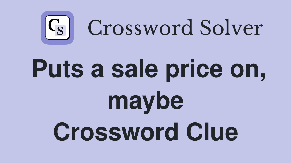 Puts a sale price on, maybe Crossword Clue