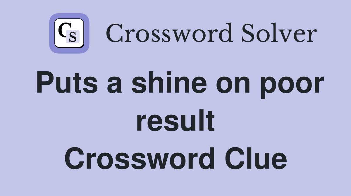 Puts a shine on poor result Crossword Clue