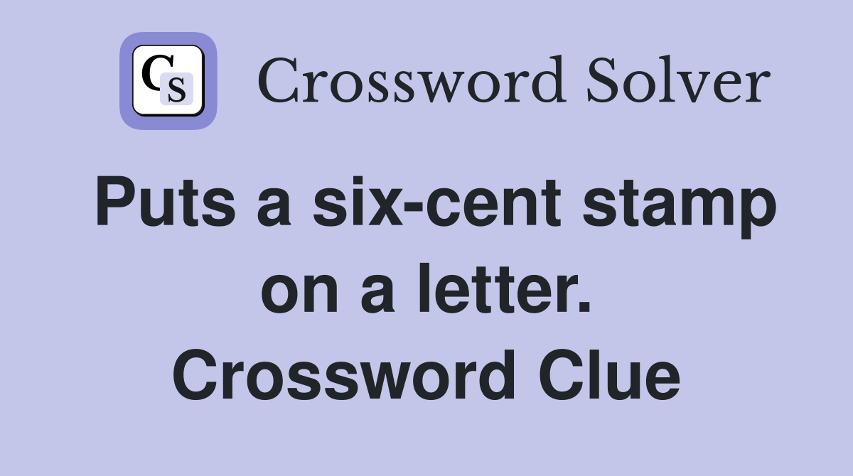 Puts a six-cent stamp on a letter. Crossword Clue