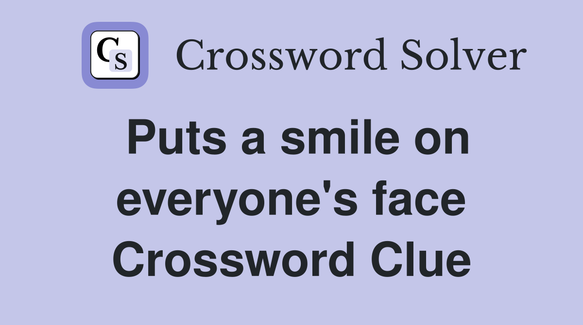 Puts a smile on everyone's face Crossword Clue