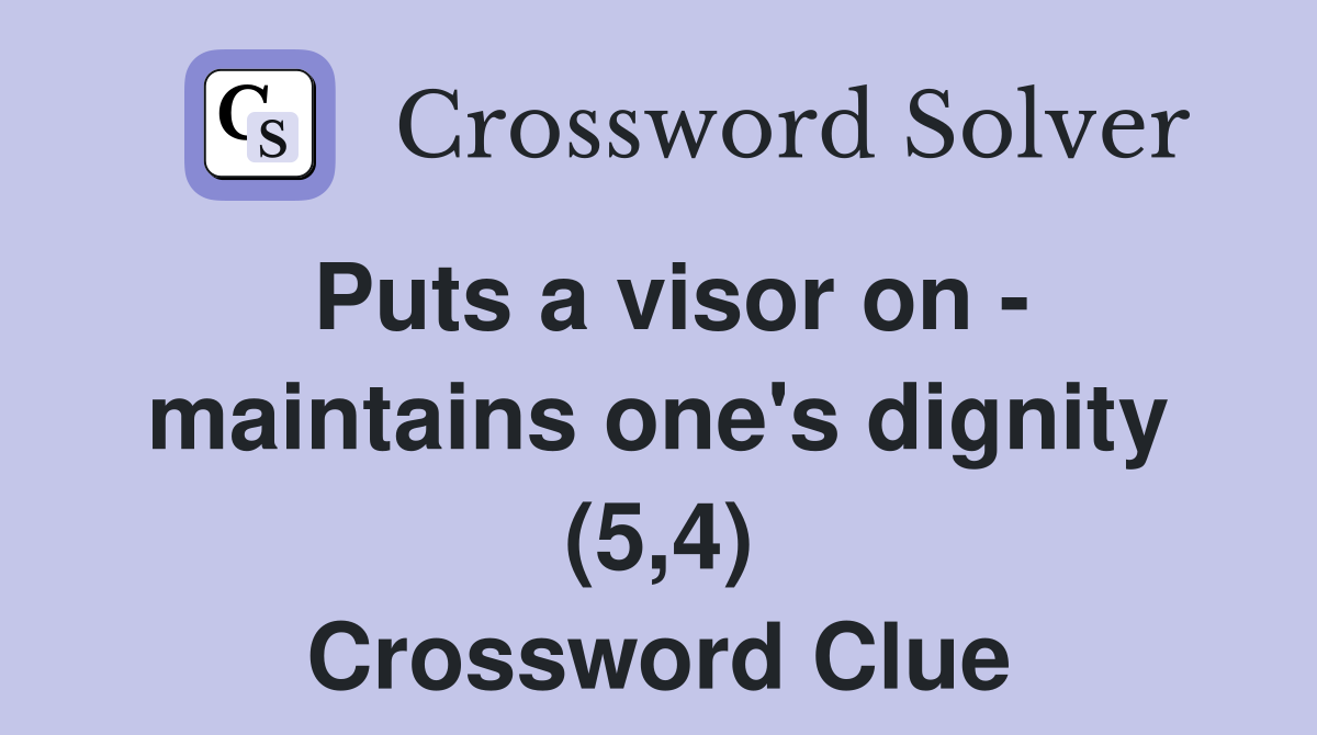 Puts a visor on - maintains one's dignity (5,4) Crossword Clue