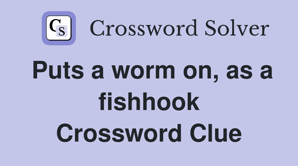 Puts a worm on, as a fishhook Crossword Clue