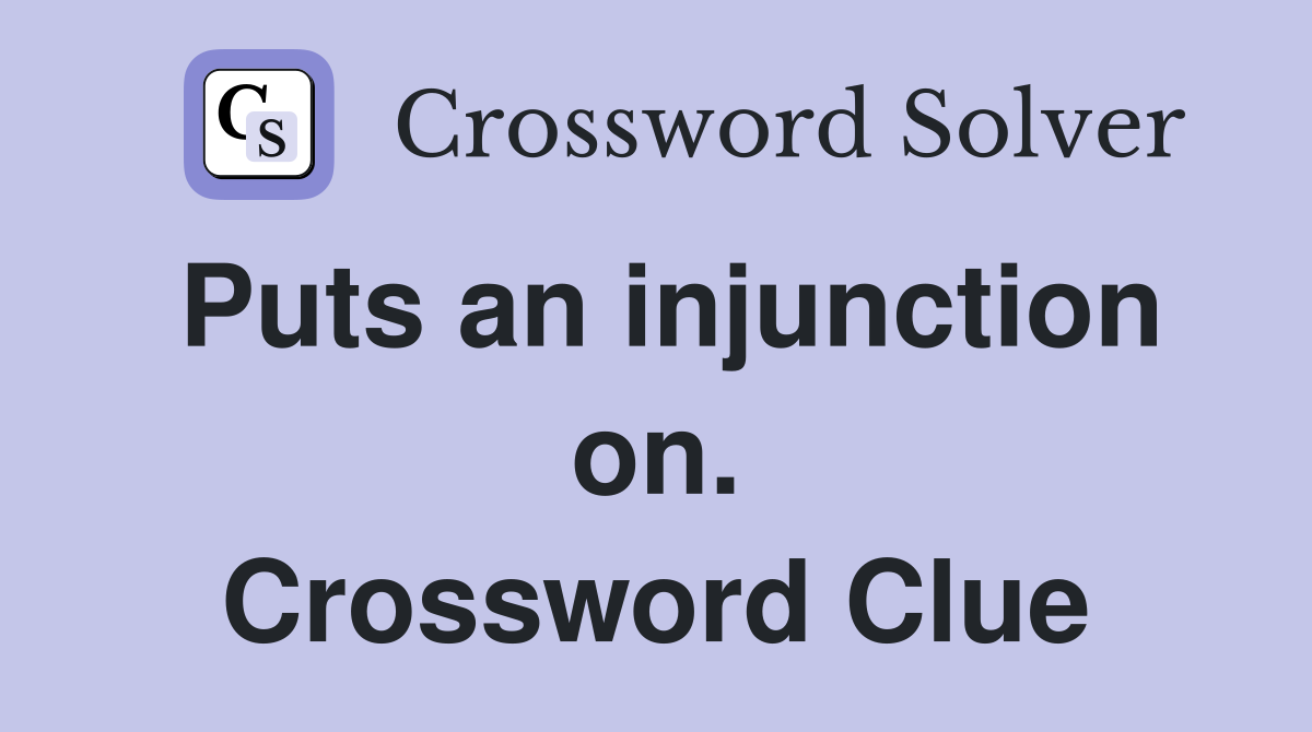 Puts an injunction on. Crossword Clue