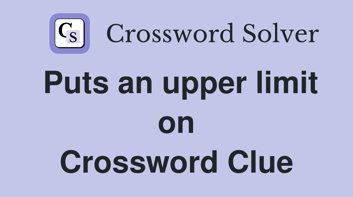 Puts an upper limit on Crossword Clue
