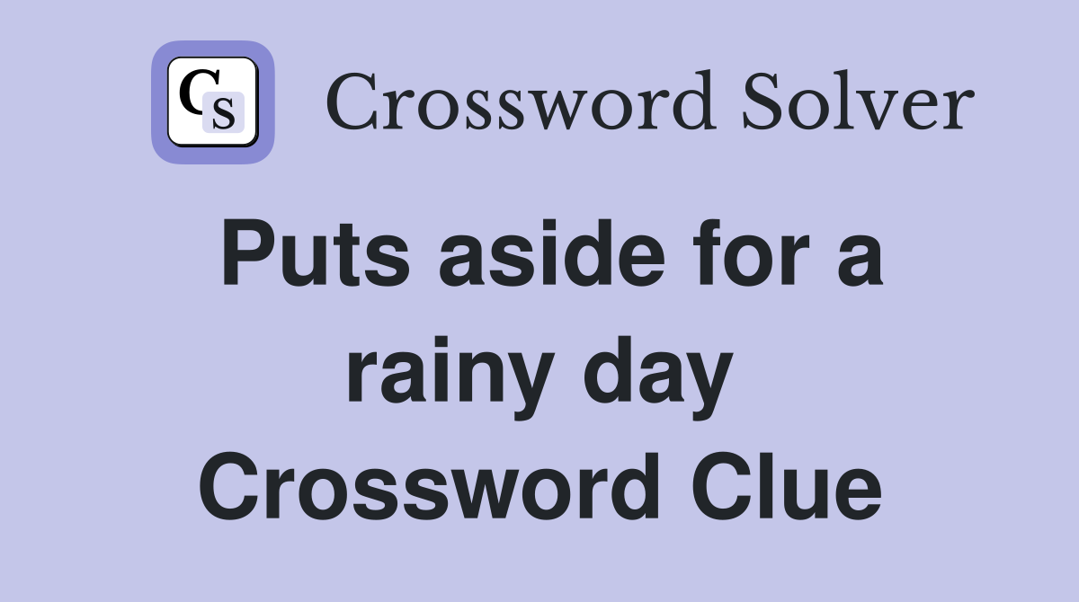 Puts aside for a rainy day Crossword Clue