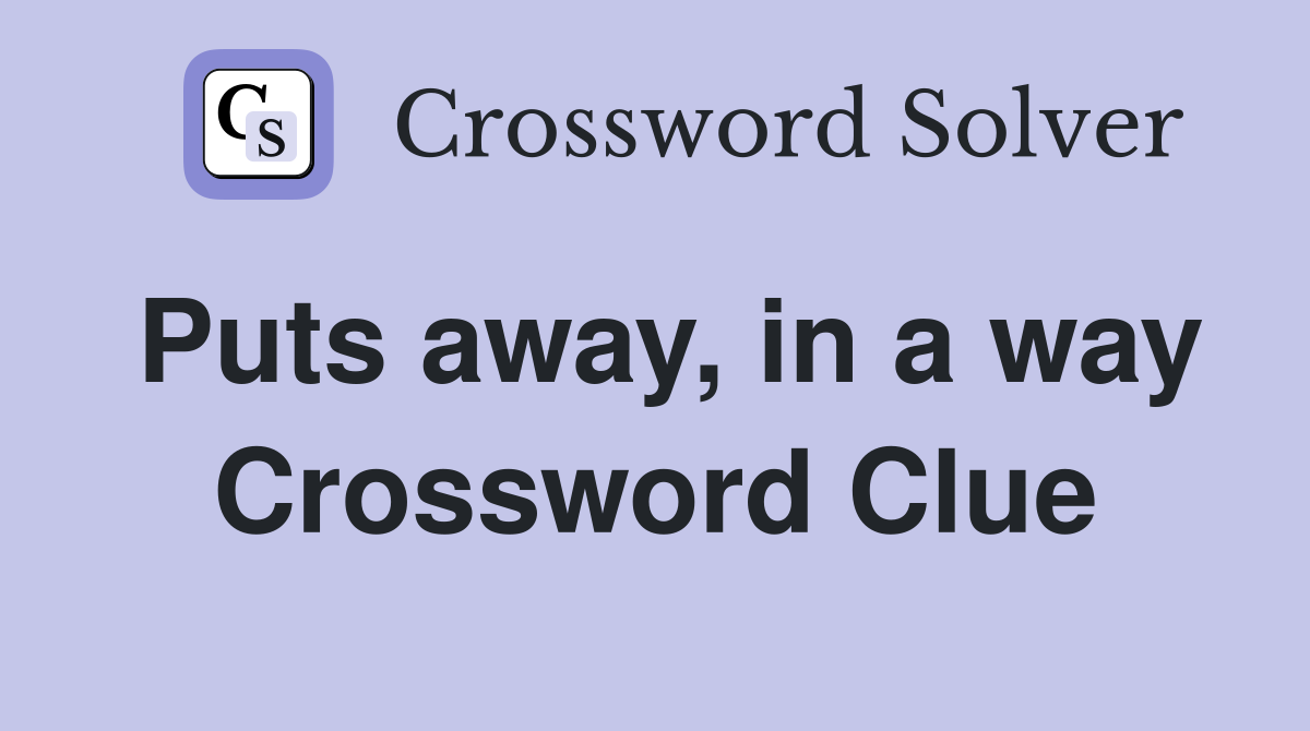 Puts away, in a way Crossword Clue