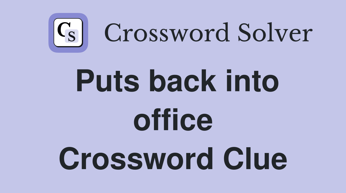Puts back into office Crossword Clue