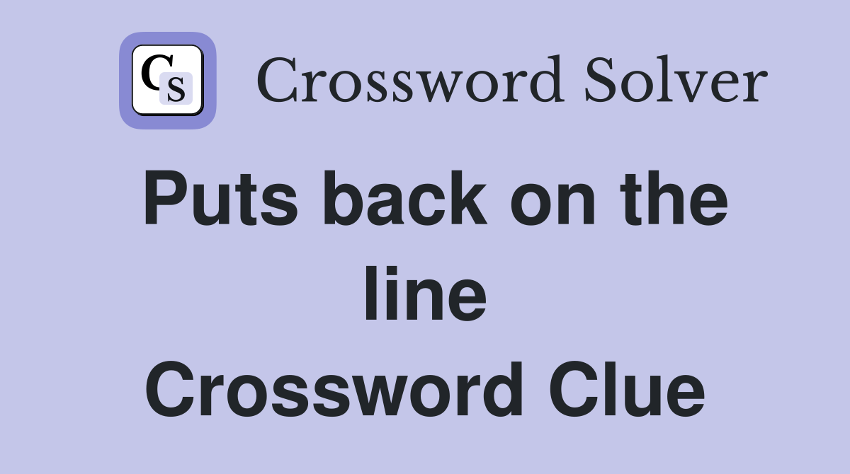 Puts back on the line Crossword Clue