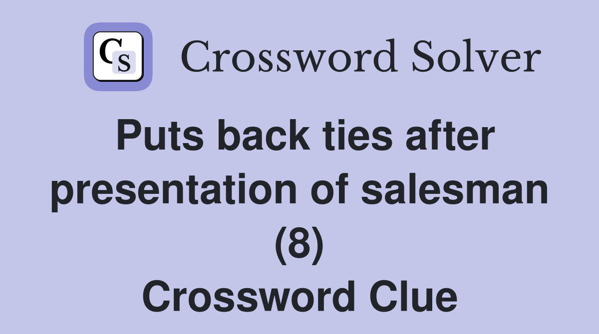 Puts back ties after presentation of salesman (8) Crossword Clue
