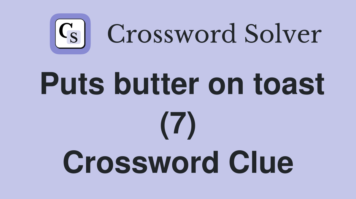 Puts butter on toast (7) Crossword Clue