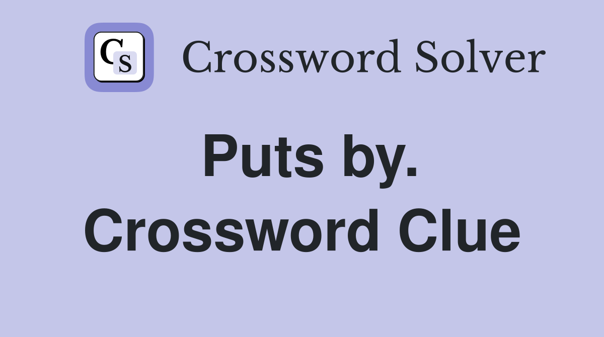 Puts by. Crossword Clue