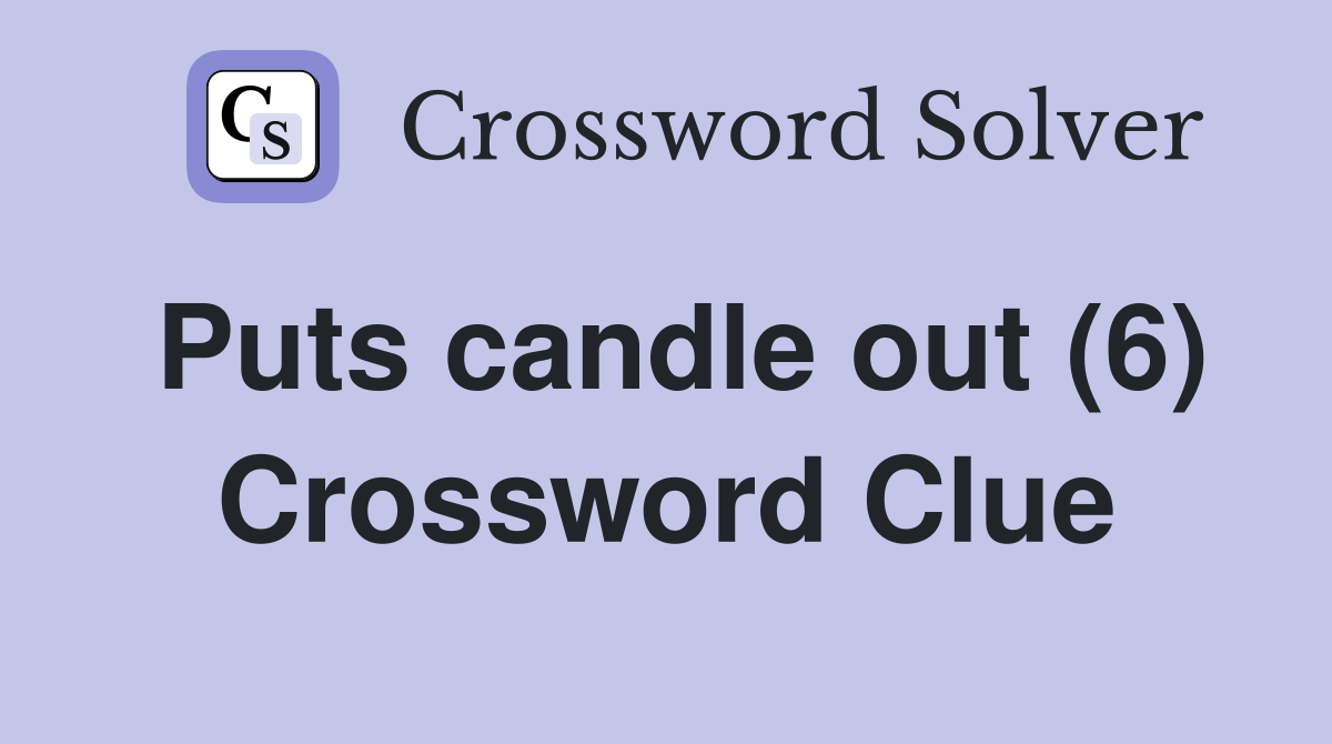 Puts candle out (6) Crossword Clue