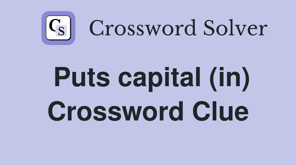 Puts capital (in) Crossword Clue
