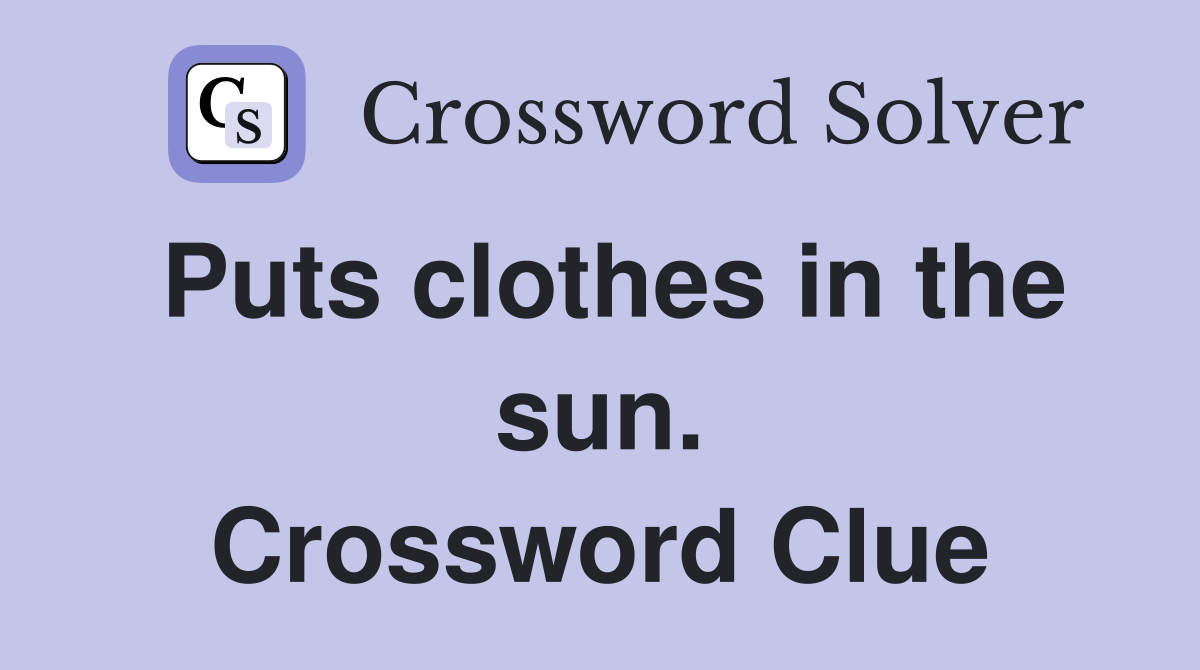 Puts clothes in the sun. Crossword Clue