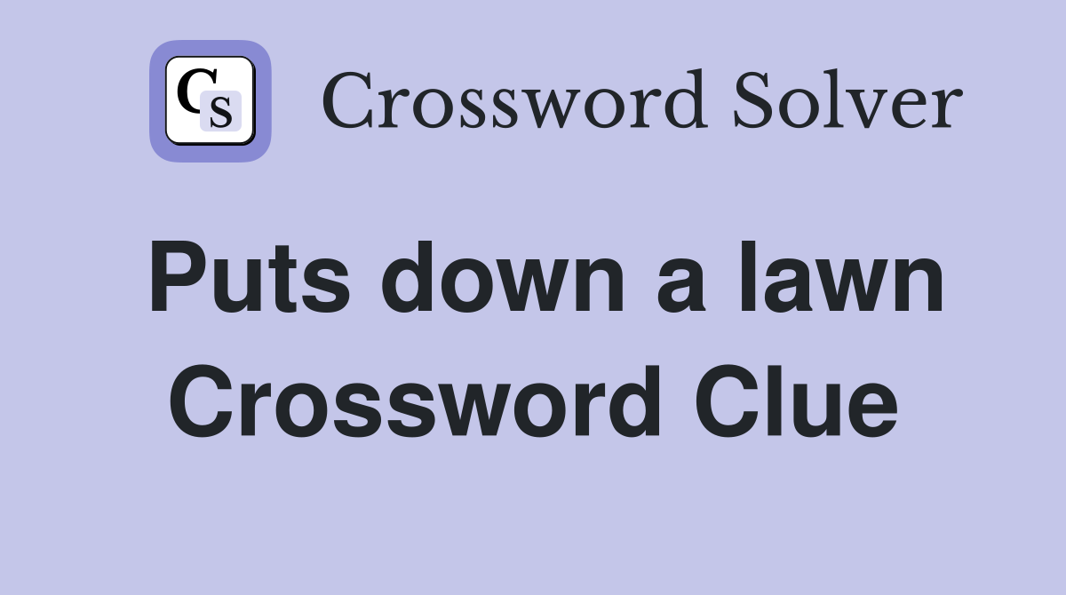 Puts down a lawn Crossword Clue
