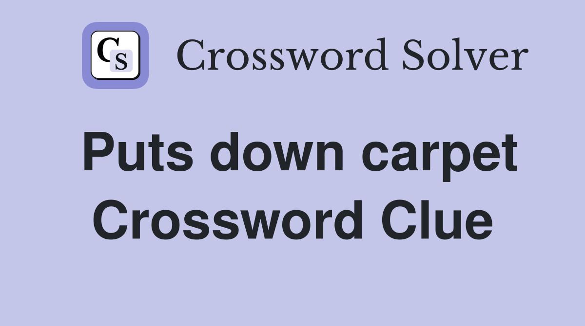 Puts down carpet Crossword Clue