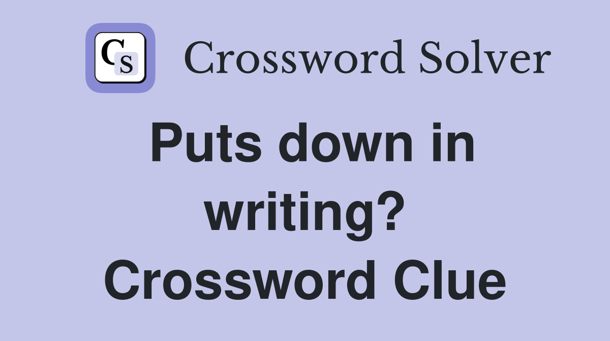 Puts down in writing? Crossword Clue