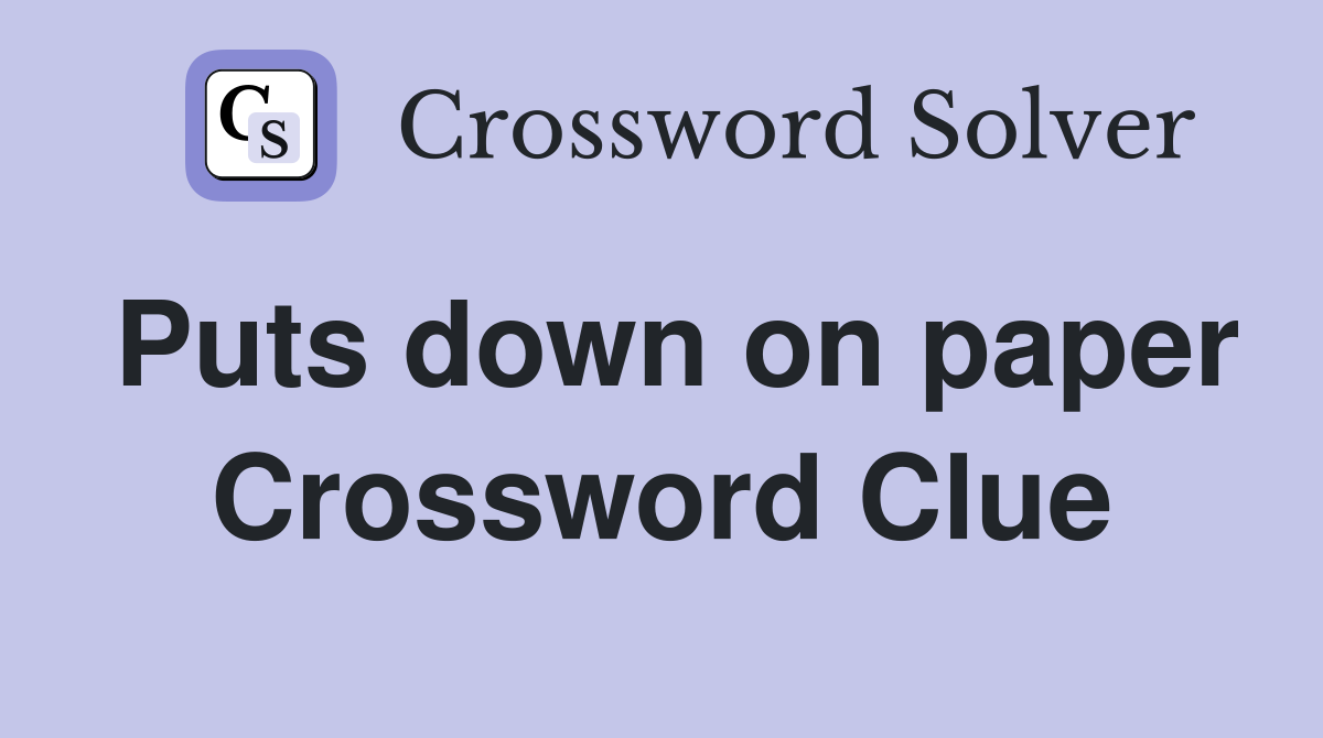 Puts down on paper Crossword Clue