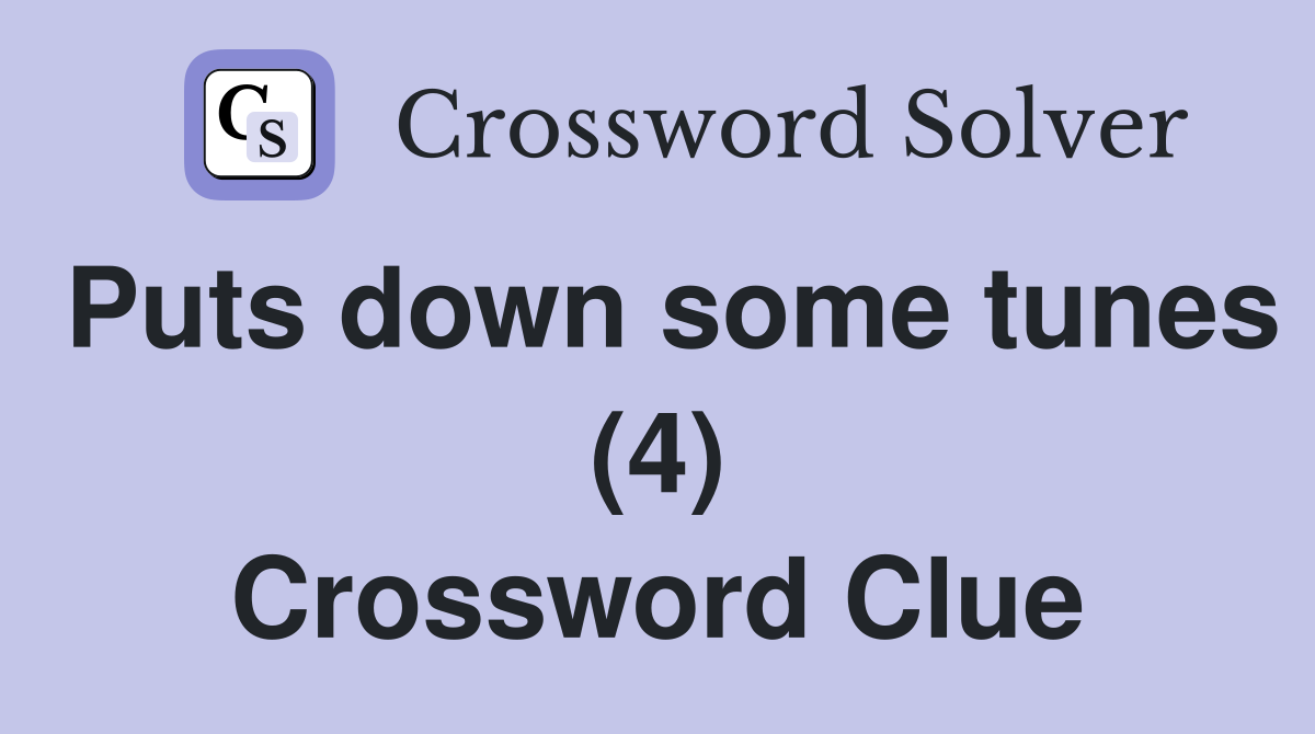 Puts down some tunes (4) Crossword Clue